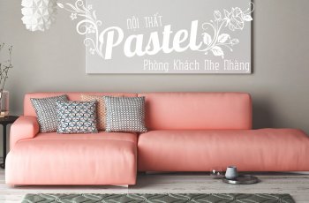 Nội thất phòng khách tone màu pastel quyến rũ