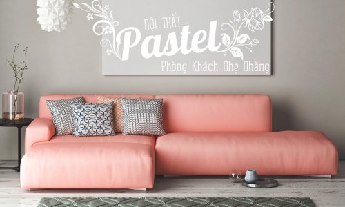 Nội thất phòng khách tone màu pastel quyến rũ