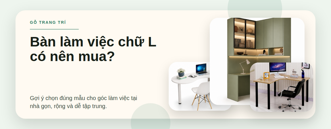 Bàn làm việc chữ L có nên mua không? 9 lưu ý trước khi chọn cho góc làm việc tại nhà - ảnh đầu bài 1152x450