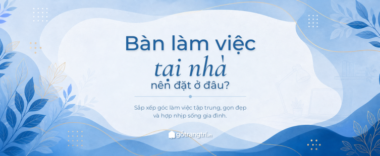 Bàn làm việc tại nhà nên đặt ở đâu