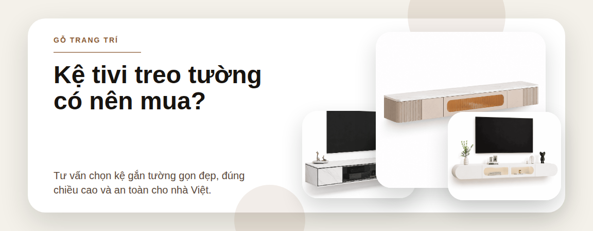 Kệ tivi treo tường có nên mua không? 9 điều cần biết để phòng khách gọn và an toàn - ảnh đầu bài 1152x450