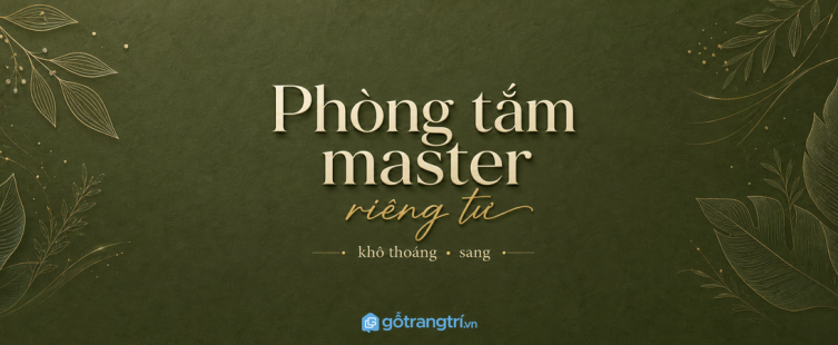 Phòng tắm master trong nhà phố: bố trí sao cho riêng tư, khô thoáng và sang?