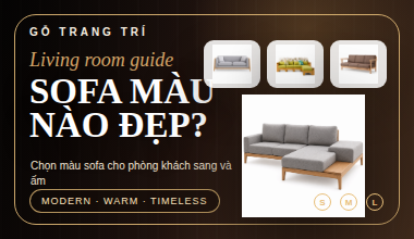 Sofa phòng khách nên chọn màu gì để nhà sang, ấm và dễ phối nội thất? - thumbnail 380x220