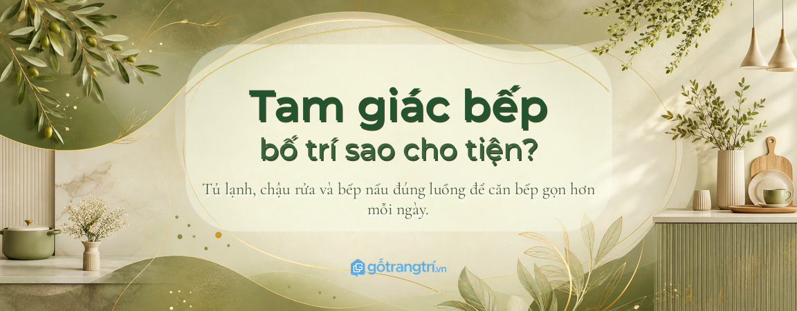 Tam giác bếp là gì? Cách bố trí tủ lạnh, chậu rửa và bếp nấu để bếp gọn dễ dùng