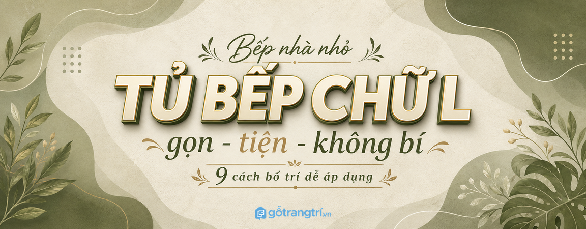 Tủ bếp chữ L cho nhà nhỏ: bố trí sao cho gọn, tiện và không bị bí?