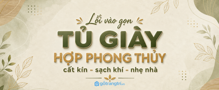 Tủ giày hợp phong thủy cho lối vào nhỏ: đặt sao để nhà gọn, sạch và dễ đón khí?