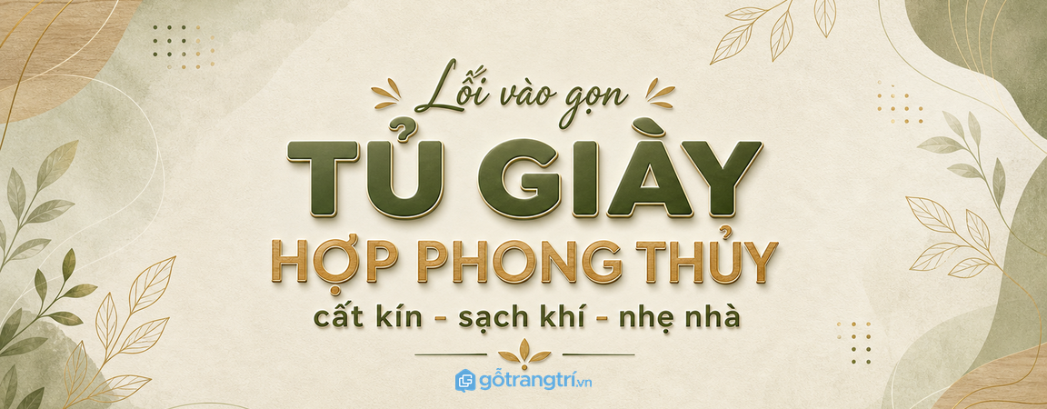 Tủ giày hợp phong thủy cho lối vào nhỏ: đặt sao để nhà gọn, sạch và dễ đón khí?
