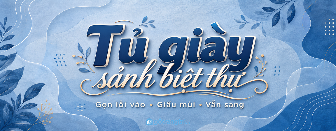Tủ giày sảnh biệt thự: chọn sao cho gọn lối vào, giấu mùi và vẫn sang?