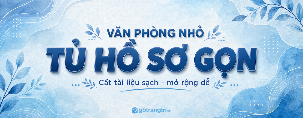 Tủ hồ sơ văn phòng nhỏ: chọn sao cho gọn tài liệu, dễ quản lý và vẫn đẹp?