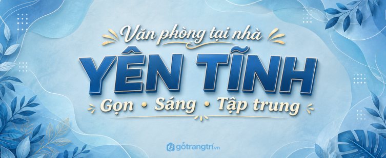 Văn phòng tại nhà: bố trí sao cho yên tĩnh, gọn và dễ tập trung?
