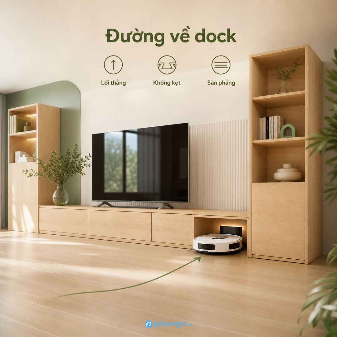 Đường robot quay về dock phải thẳng, thấp và không vướng chân tủ