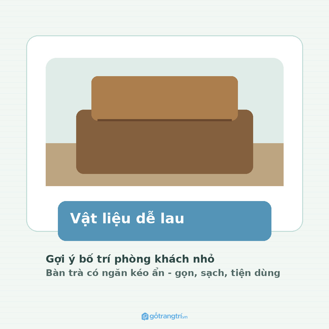 Vật liệu và màu sắc nên dễ lau, hợp sofa, kệ tivi và sàn nhà