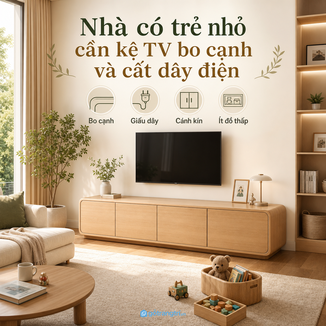 Nhà có trẻ nhỏ cần kệ TV bo cạnh, cất dây điện và ít đồ thấp