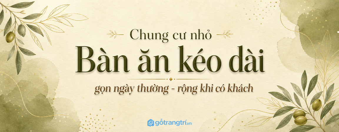 Bàn ăn kéo dài cho chung cư nhỏ: gọn ngày thường, rộng khi có khách