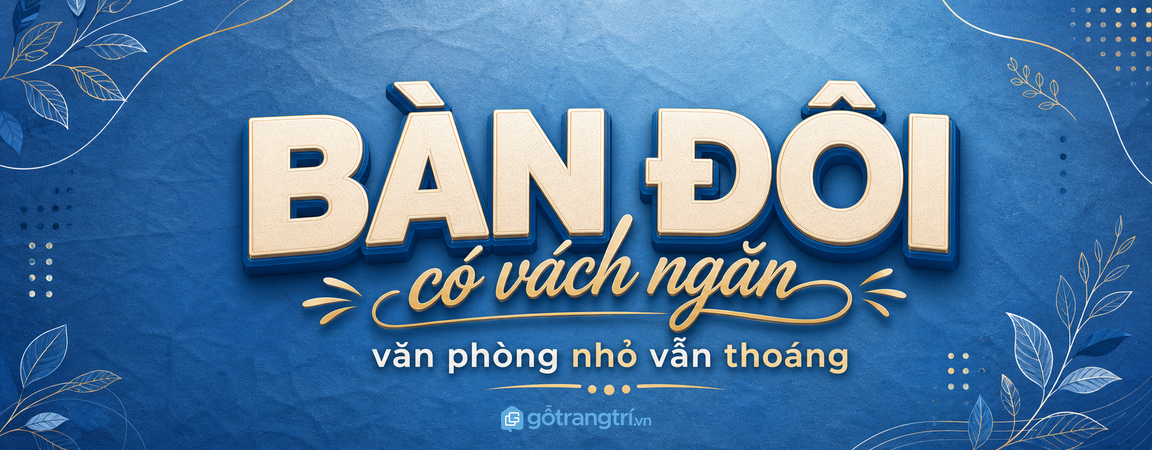 Bàn làm việc 2 người có vách ngăn: văn phòng nhỏ vẫn riêng tư và thoáng