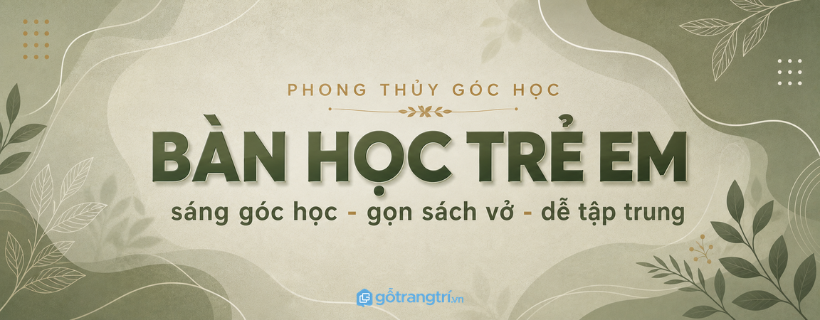 Bàn học trẻ em hợp phong thủy cho phòng nhỏ: sáng góc học, gọn sách vở, dễ tập trung