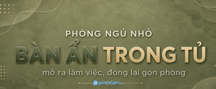 Bàn làm việc ẩn trong tủ phòng ngủ nhỏ: mở ra tập trung, đóng lại gọn phòng
