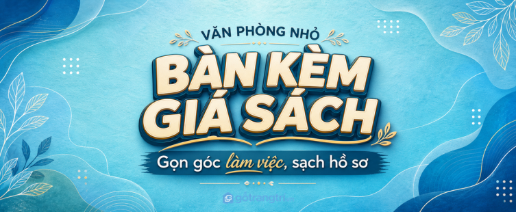 Bàn làm việc kèm giá sách cho văn phòng nhỏ: gọn góc làm việc, sạch hồ sơ