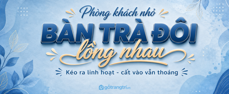 Bàn trà đôi lồng nhau cho phòng khách nhỏ: kéo ra linh hoạt, cất vào vẫn thoáng