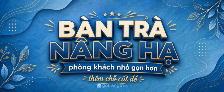 Bàn trà nâng hạ cho phòng khách nhỏ: gọn bàn sofa, thêm chỗ cất đồ