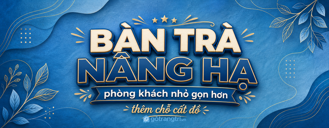 Bàn trà nâng hạ cho phòng khách nhỏ: gọn bàn sofa, thêm chỗ cất đồ