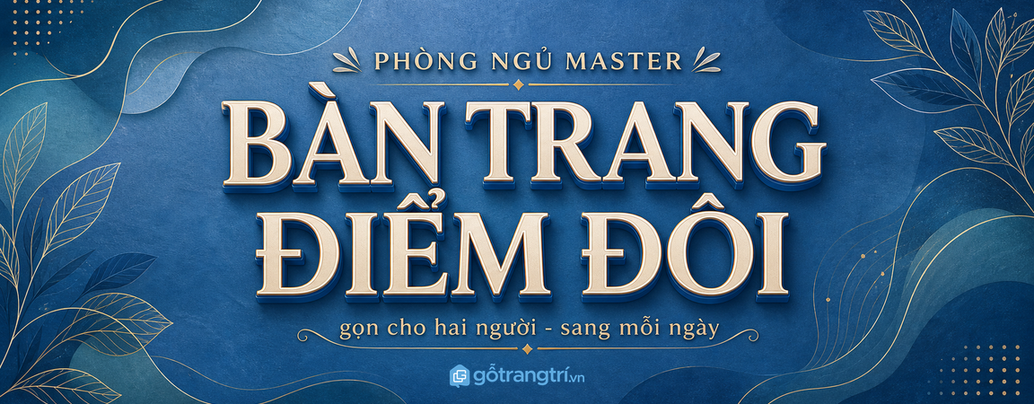 Bàn trang điểm đôi phòng ngủ master biệt thự: gọn cho hai người, sang mỗi ngày
