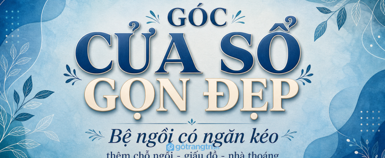 Bệ ngồi cửa sổ có ngăn kéo cho nhà phố nhỏ: thêm chỗ ngồi, giấu đồ, nhà thoáng hơn