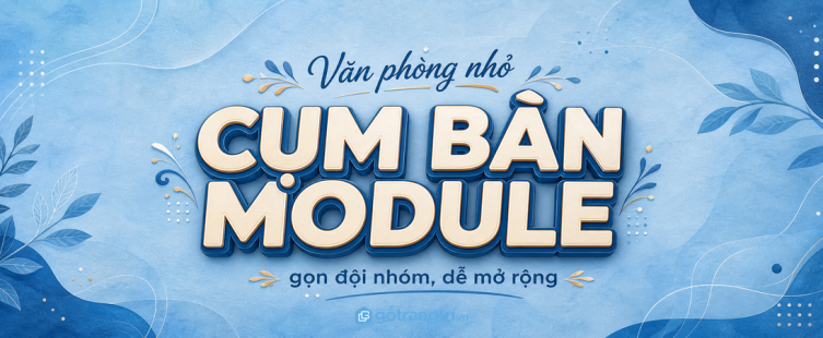 Cụm bàn module cho văn phòng nhỏ: gọn đội nhóm, dễ mở rộng chỗ ngồi