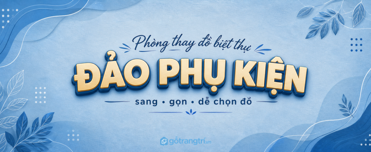 Đảo phụ kiện phòng thay đồ biệt thự: sang, gọn và dễ chọn đồ mỗi ngày