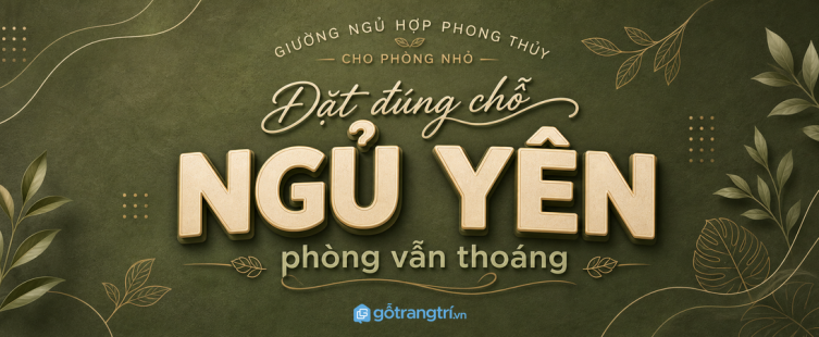 Giường ngủ hợp phong thủy cho phòng nhỏ: kê đúng chỗ, ngủ yên hơn