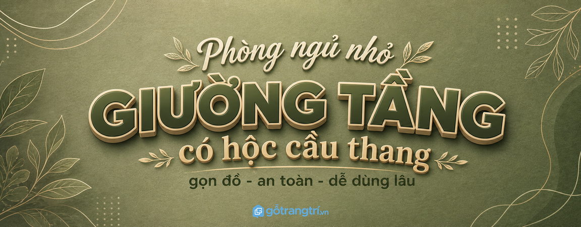 Giường tầng có hộc cầu thang cho phòng ngủ nhỏ: gọn đồ, an toàn, dễ dùng lâu