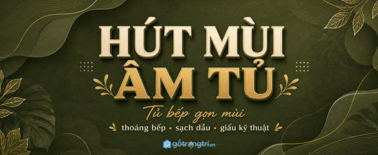 Tủ bếp có khoang máy hút mùi âm tủ: gọn kỹ thuật, sạch mùi, bếp thoáng hơn