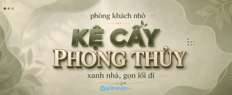 Kệ cây phong thủy cho phòng khách nhỏ: xanh nhà, gọn lối đi, dễ chăm lâu