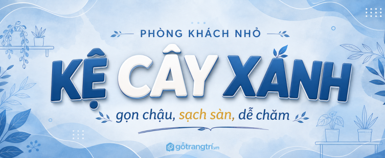 Kệ cây xanh phòng khách nhỏ: gọn chậu, sạch sàn và dễ chăm