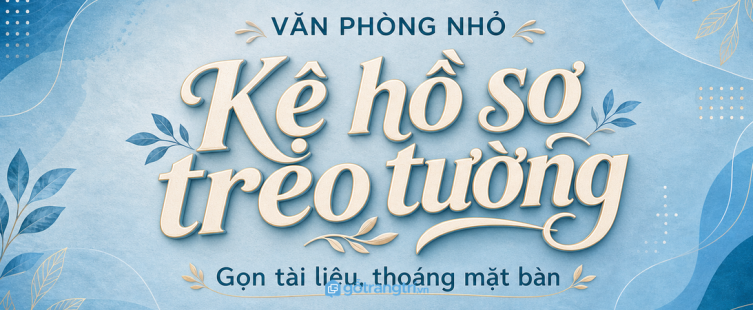 Kệ hồ sơ treo tường cho văn phòng nhỏ: gọn tài liệu, thoáng mặt bàn, dễ tìm mỗi ngày