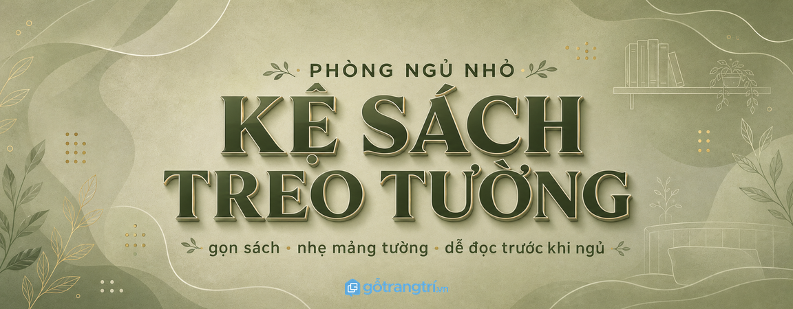 Kệ sách treo tường đầu giường cho phòng ngủ nhỏ: gọn sách, nhẹ mảng tường, dễ đọc trước khi ngủ