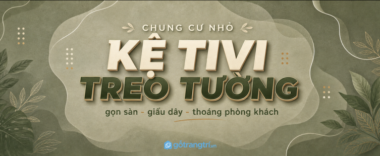 Kệ tivi treo tường cho chung cư nhỏ: gọn sàn, giấu dây, phòng khách thoáng hơn