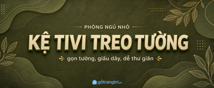 Kệ tivi treo tường phòng ngủ nhỏ: gọn mảng tường, đỡ vướng lối đi, dễ ngủ hơn
