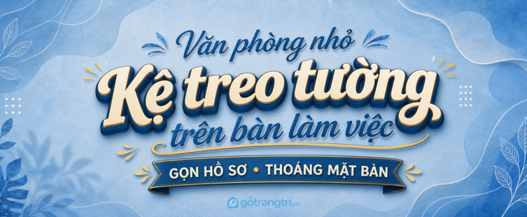 Kệ treo tường trên bàn làm việc cho văn phòng nhỏ: gọn hồ sơ, thoáng mặt bàn