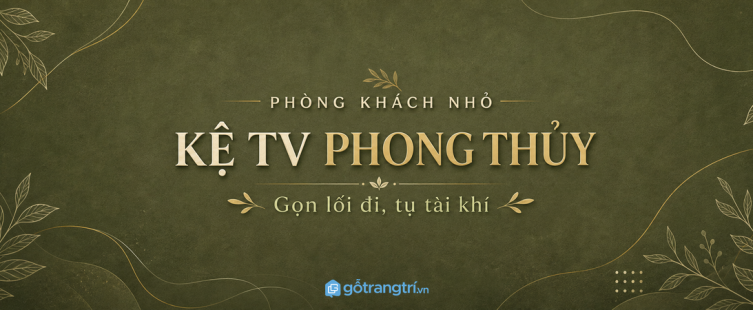 Kệ TV hợp phong thủy cho phòng khách nhỏ: gọn lối đi, tụ tài khí?