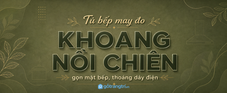 Tủ bếp có khoang nồi chiên không dầu: gọn mặt bếp, thoáng dây điện