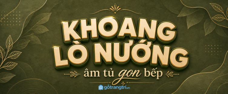 Tủ bếp có khoang lò nướng âm tủ: gọn thiết bị, thoáng mặt bàn, an toàn khi dùng
