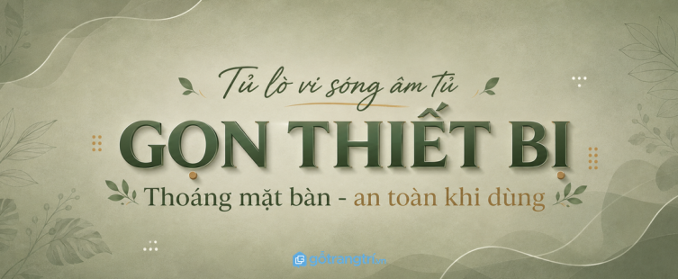 Tủ lò vi sóng âm tủ cho bếp nhỏ: gọn thiết bị, thoáng mặt bàn, an toàn khi dùng