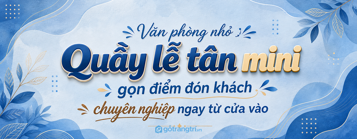 Quầy lễ tân mini cho văn phòng nhỏ: gọn điểm đón khách, chuyên nghiệp ngay từ cửa vào