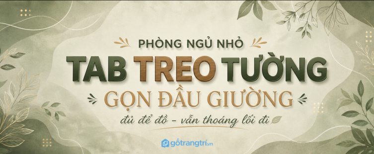 Tab đầu giường treo tường cho phòng ngủ nhỏ: gọn lối đi, đủ chỗ để đồ