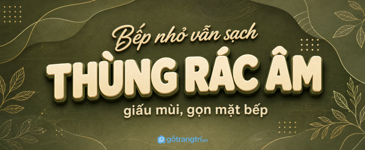 Thùng rác âm tủ bếp cho căn hộ nhỏ: sạch bếp, giấu mùi, dễ dùng