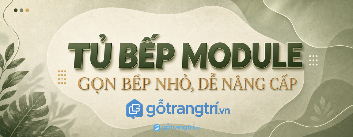 Tủ bếp module cho bếp nhỏ: gọn khu nấu, dễ nâng cấp và sửa từng phần