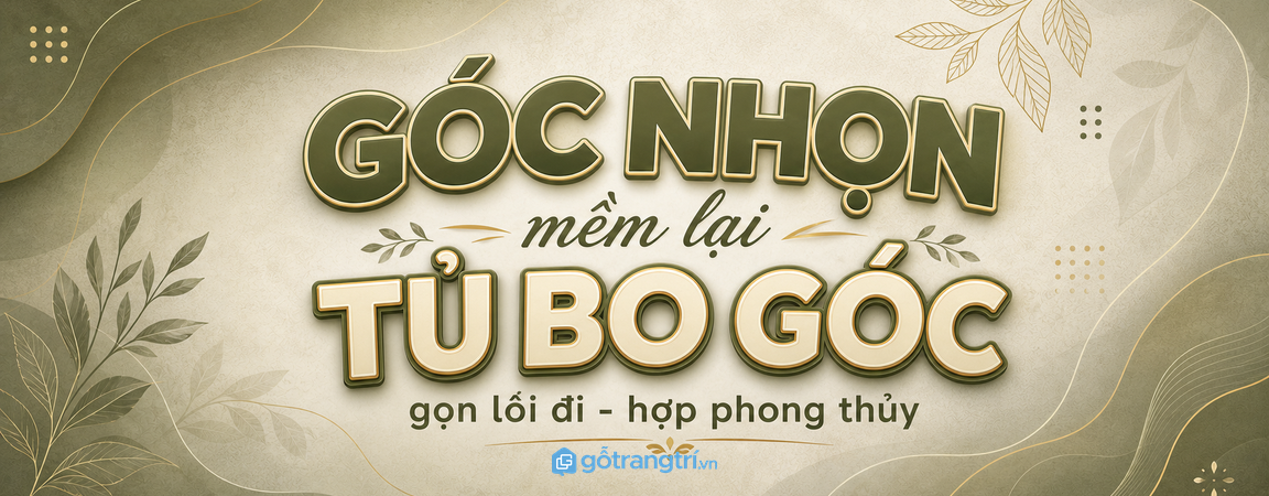 Tủ bo góc che góc nhọn hợp phong thủy cho phòng khách nhỏ: mềm mảng tường, gọn lối đi