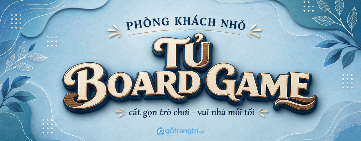 Tủ board game phòng khách nhỏ: cất gọn trò chơi, giữ bàn trà sạch và vui nhà mỗi tối