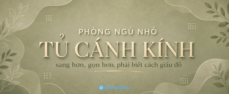 Tủ quần áo cánh kính cho phòng ngủ nhỏ: sang hơn nhưng phải biết cách giấu đồ